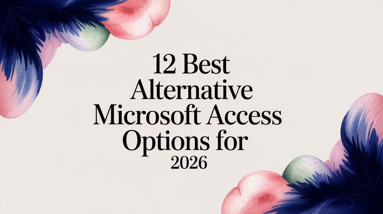 12 Best Alternative Microsoft Access Options for 2026