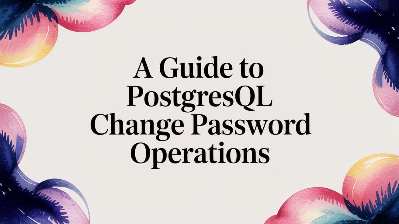 A Guide to PostgreSQL Change Password Operations